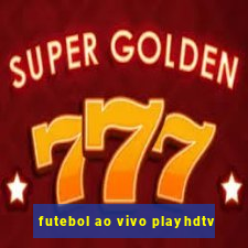 futebol ao vivo playhdtv